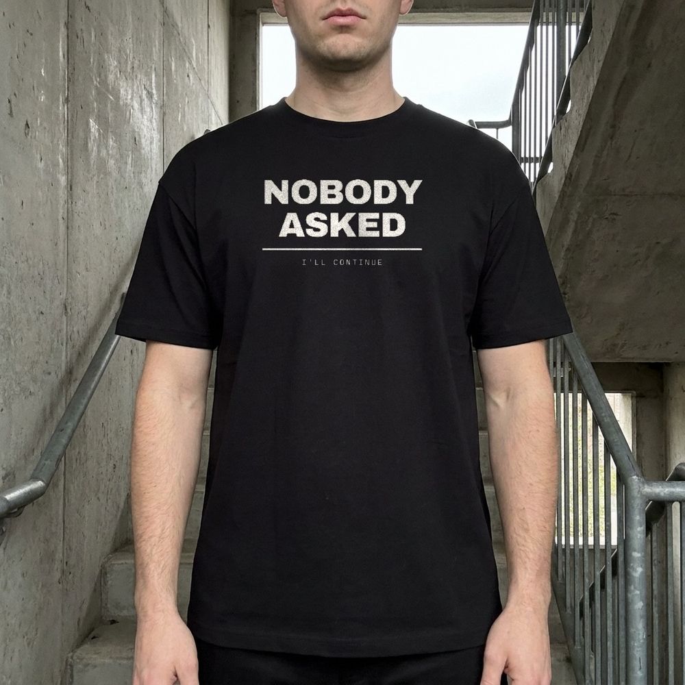Nobody Asked — I'll Continue — worn