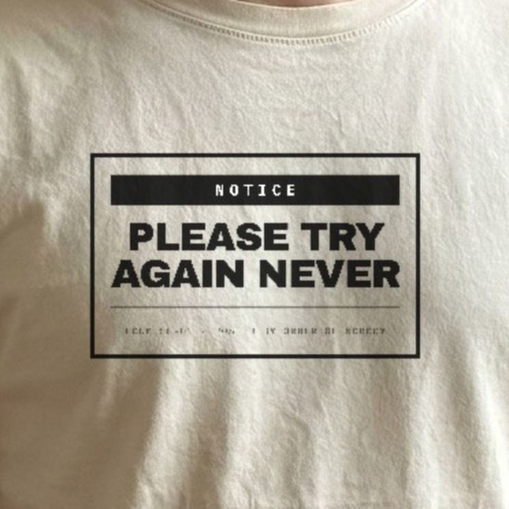 Please Try Again Never — print detail