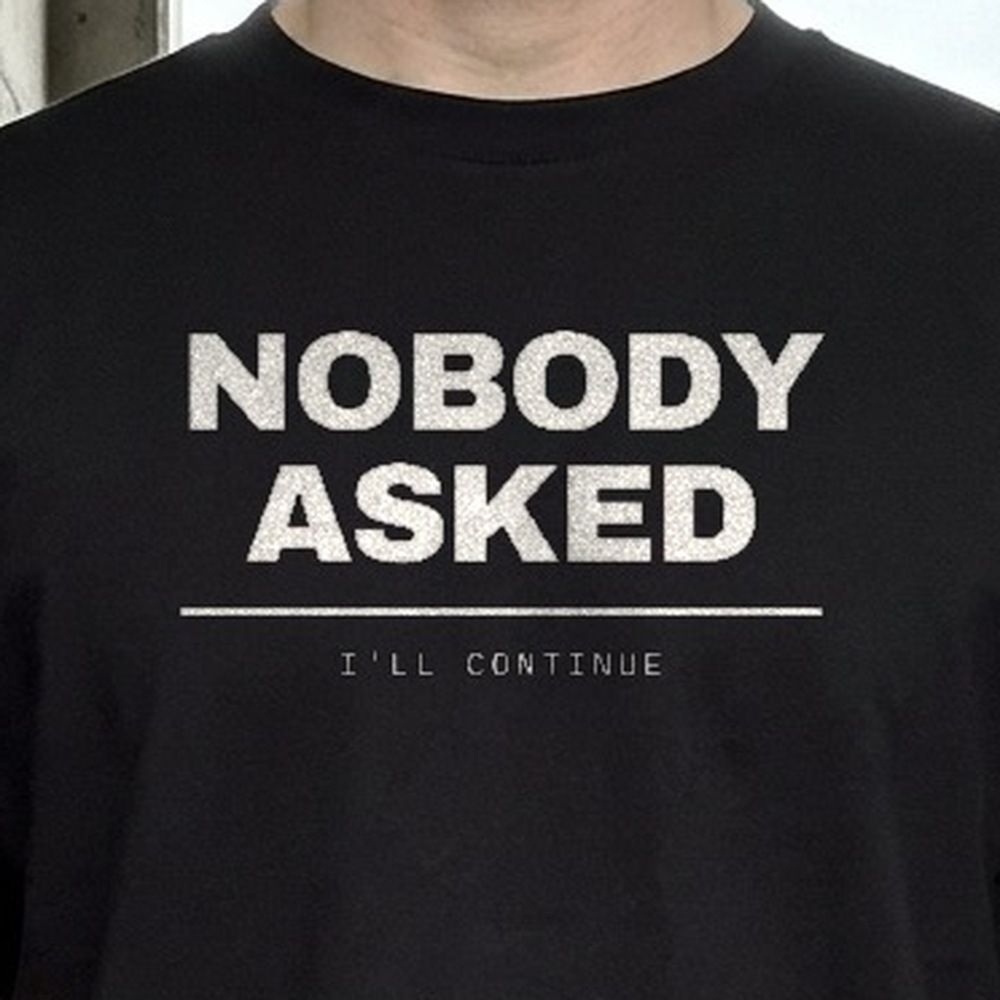 Nobody Asked — I'll Continue — print detail